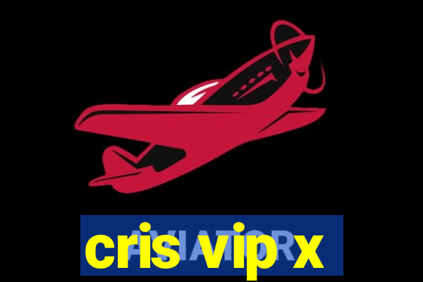 cris vip x